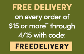Free Delivery on every order of $15 or more through 4/15 with code: FREEDELIVERY