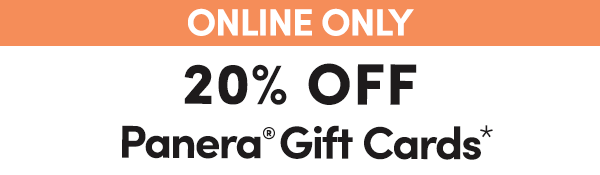 Online Only - 20% Off Panera Gift Cards*