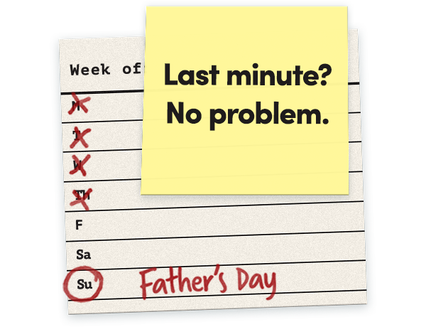 Last minute? No problem. Father's Day is circled.