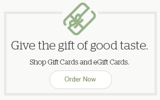 Give the gift of good taste. Shop Gift Cards and eGift Cards - Order Now