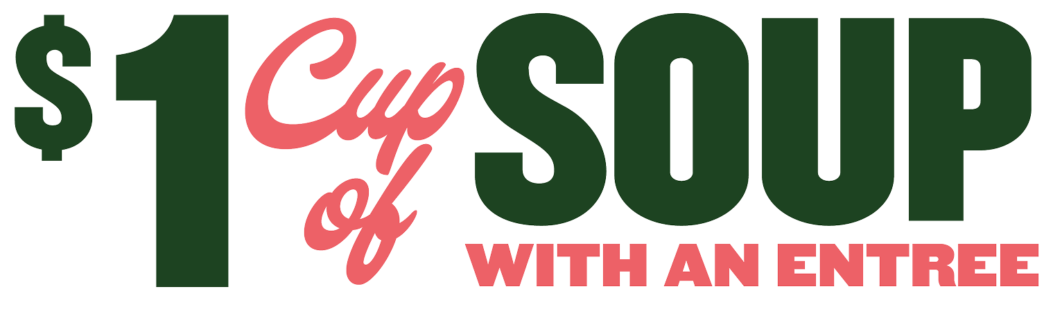 Dollar Cup of Soup with an Entree